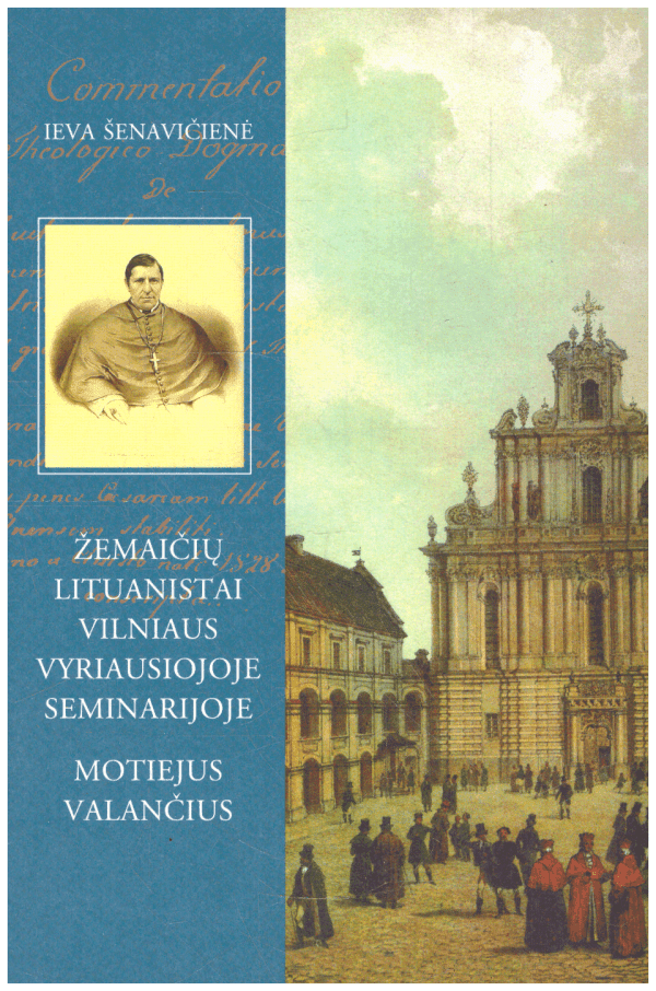 Žemaičių lituanistai Vilniaus Vyriausiojoje seminarijoje. Motiejus Valančius - Ieva Šenavičienė