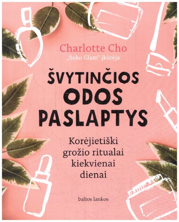 Švytinčios odos paslaptys. Korėjietiški grožio ritualai kiekvienai dienai - Charlotte Cho