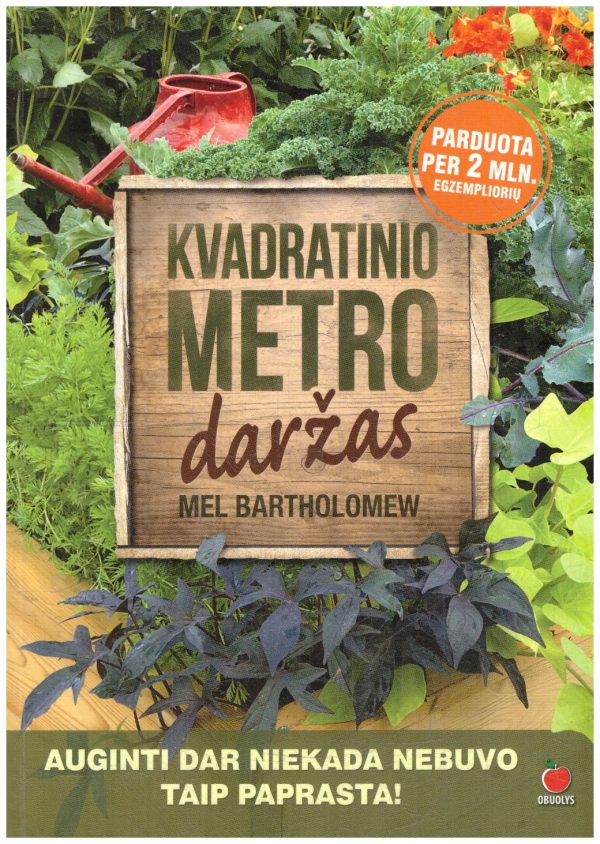 Kvadratinio metro daržas. Auginti dar niekada nebuvo taip paprasta! - Mel Bartholomew